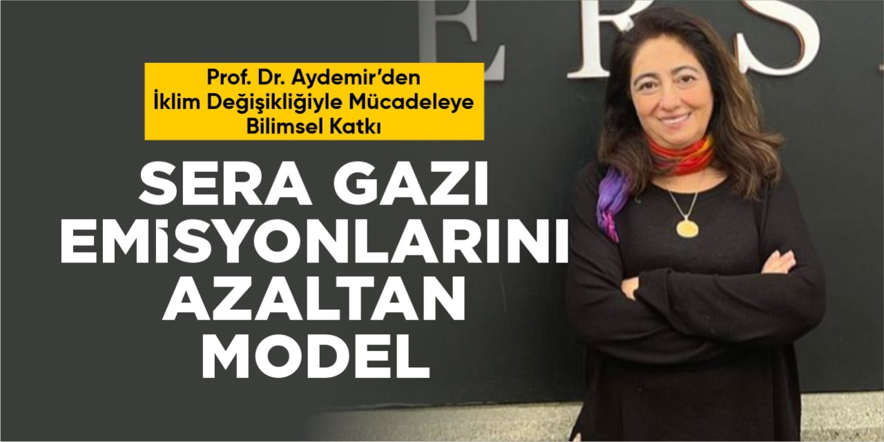 Prof. Dr. Aydemir'den İklim Değişikliğiyle Mücadelede Bilimsel Hamle: Sera Gazı Emisyonlarını Azaltan Model