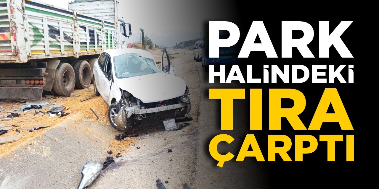 Park halindeki tıra çarptı