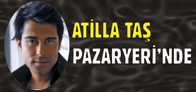 ATİLLA TAŞ PAZARYERİ’NDE