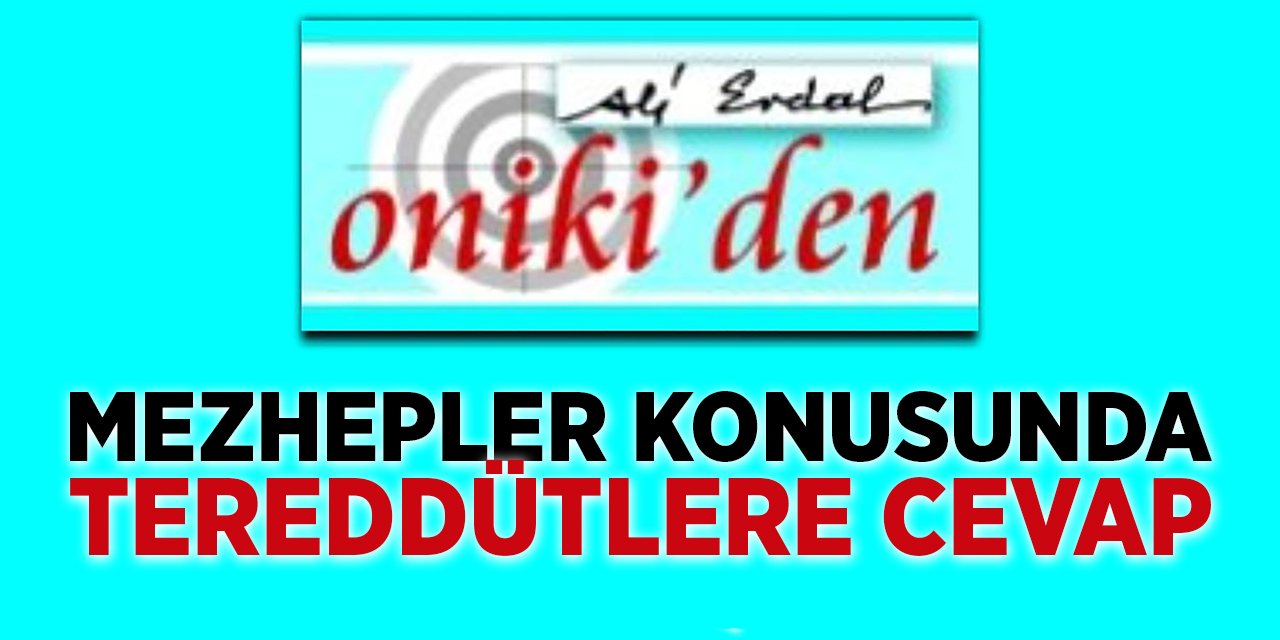 MEZHEPLER KONUSUNDA TEREDDÜTLERE CEVAP