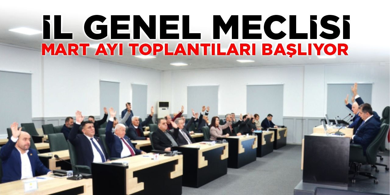 İl Genel Meclisi Mart Ayı Toplantıları Başlıyor