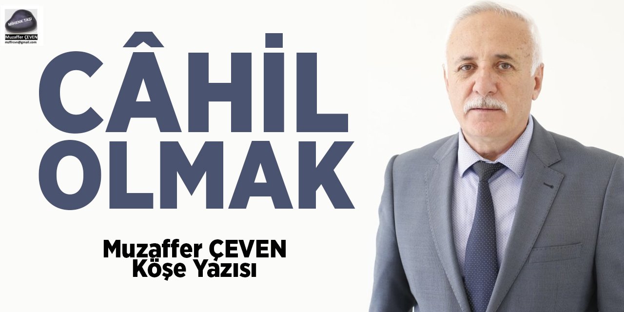 CÂHİL OLMAK