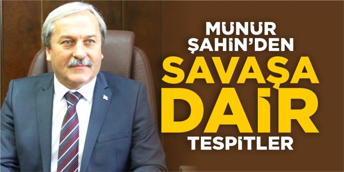 Münür Şahin’den savaşa dair tespitler