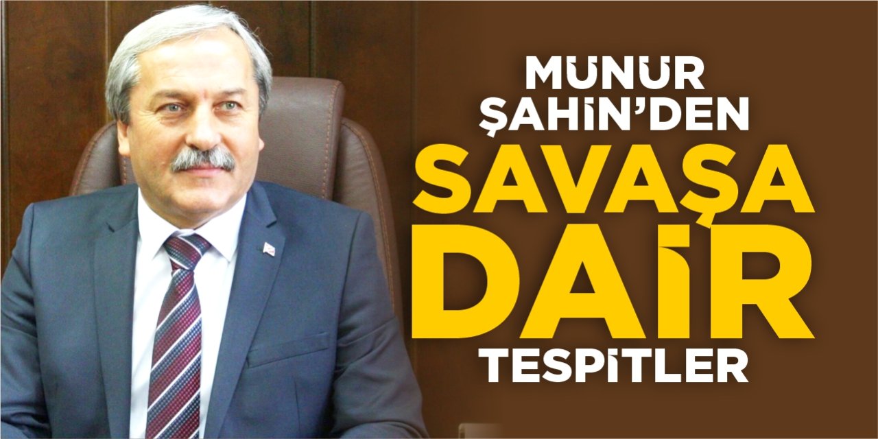 Münür Şahin’den savaşa dair tespitler