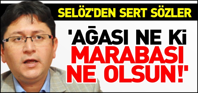 ’AĞASI NE Kİ MARABASI NE OLSUN!’