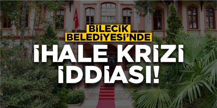 Bilecik Belediyesi’nde ihale krizi iddiası!