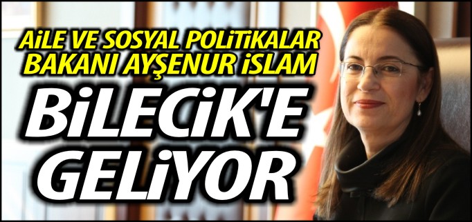 BAKAN İSLAM BİLECİK’E GELİYOR