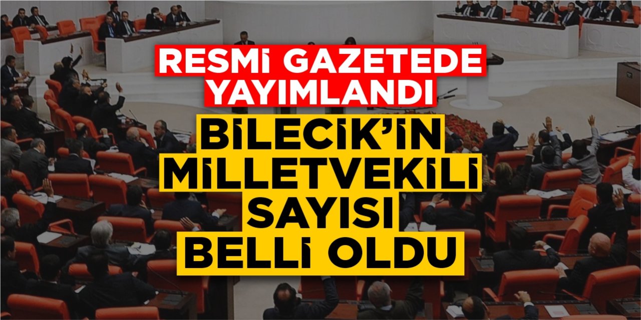 Bilecik'in milletvekili sayısı belli oldu