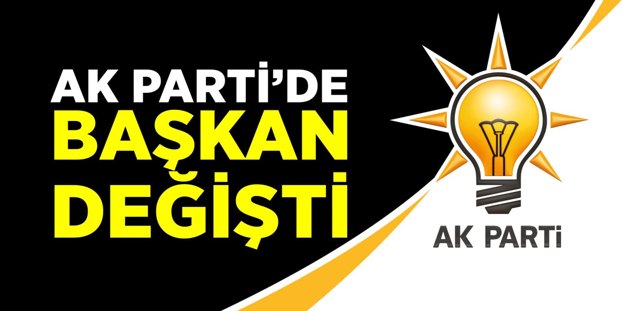 AK Parti'de başkan değişti