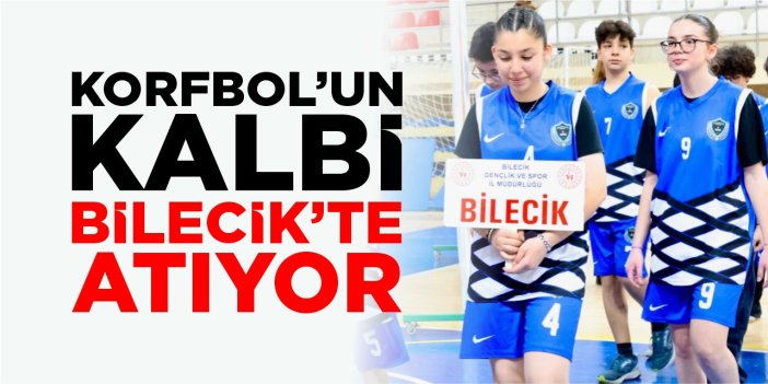 Korfbol’un kalbi Bilecik’te atıyor