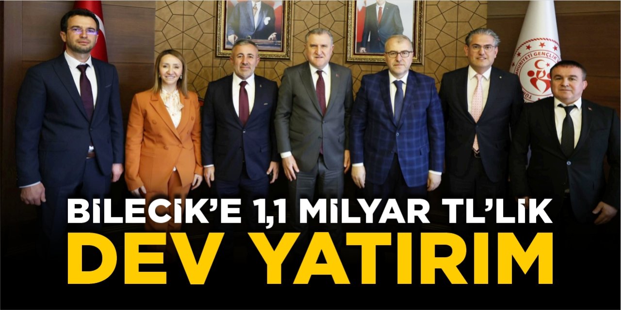 Bilecik’e 1,1 milyar TL’lik dev yatırım