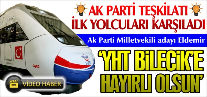 "YHT BİLECİK’E HAYIRLI OLSUN"