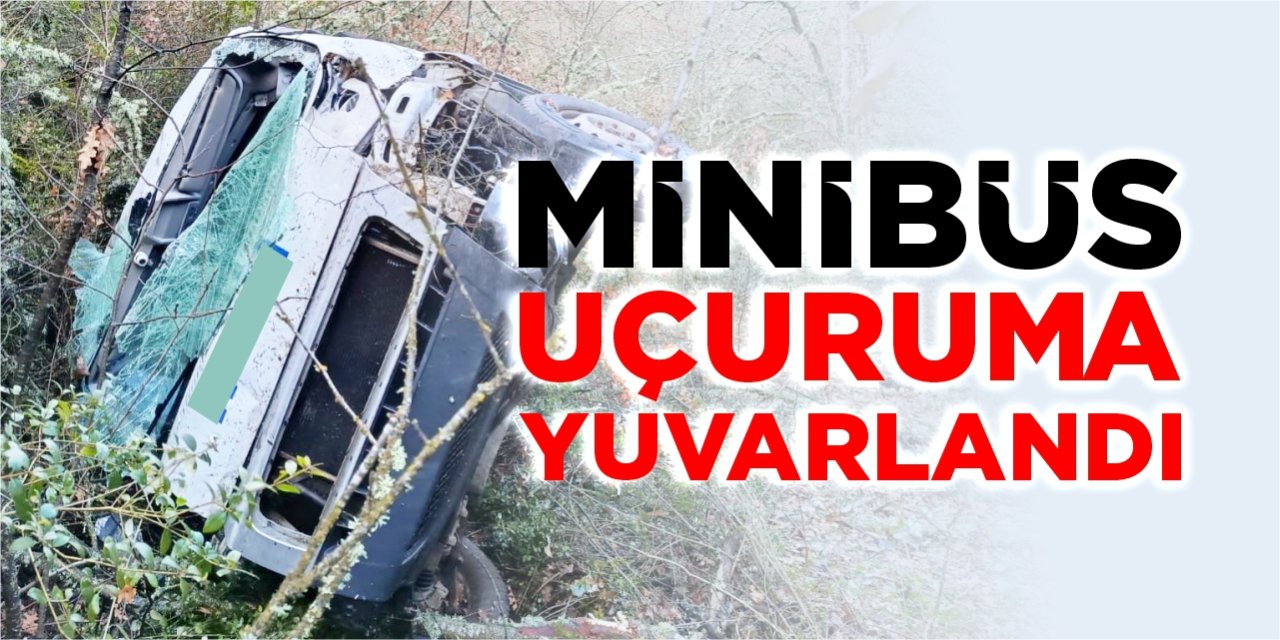 Minibüs uçuruma yuvarlandı!