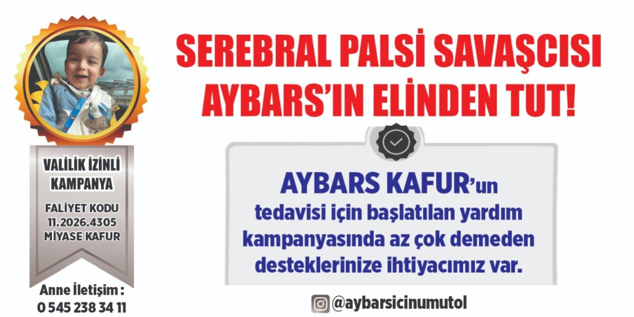 SEREBRAL PALSİ HASTASI AYBARS KAFUR İÇİN KAMPANYA BAŞLATILDI