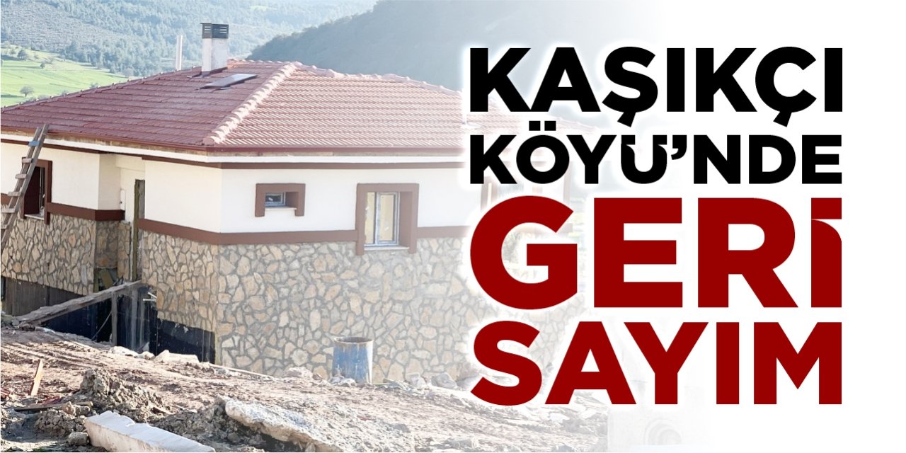 Kaşıkçı Köyü’nde geri sayım