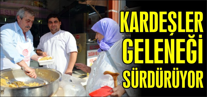 KARDEŞLER GELENEĞİ SÜRDÜRÜYOR