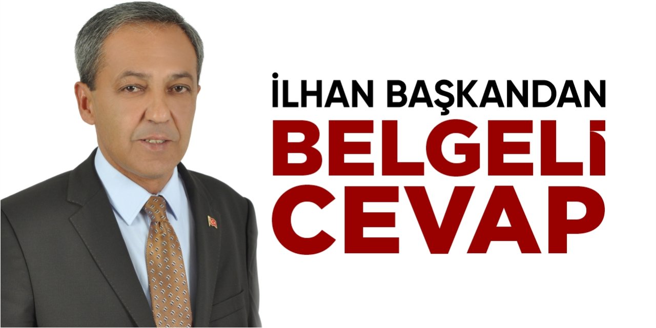 İlhan Başkandan belgeli cevap!