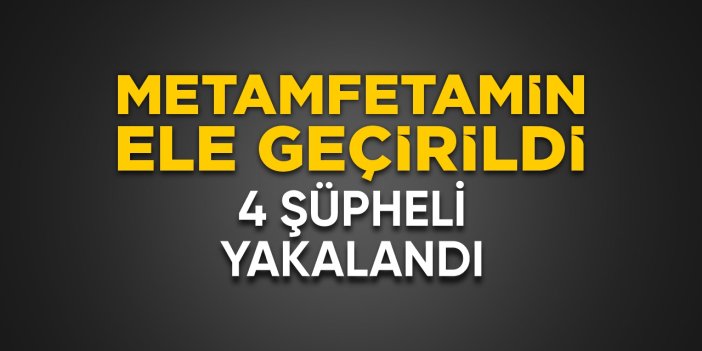 Metamfetamin ele geçirildi