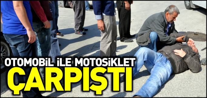 OTOMOBİL İLE MOTOSİKLET ÇARPIŞTI