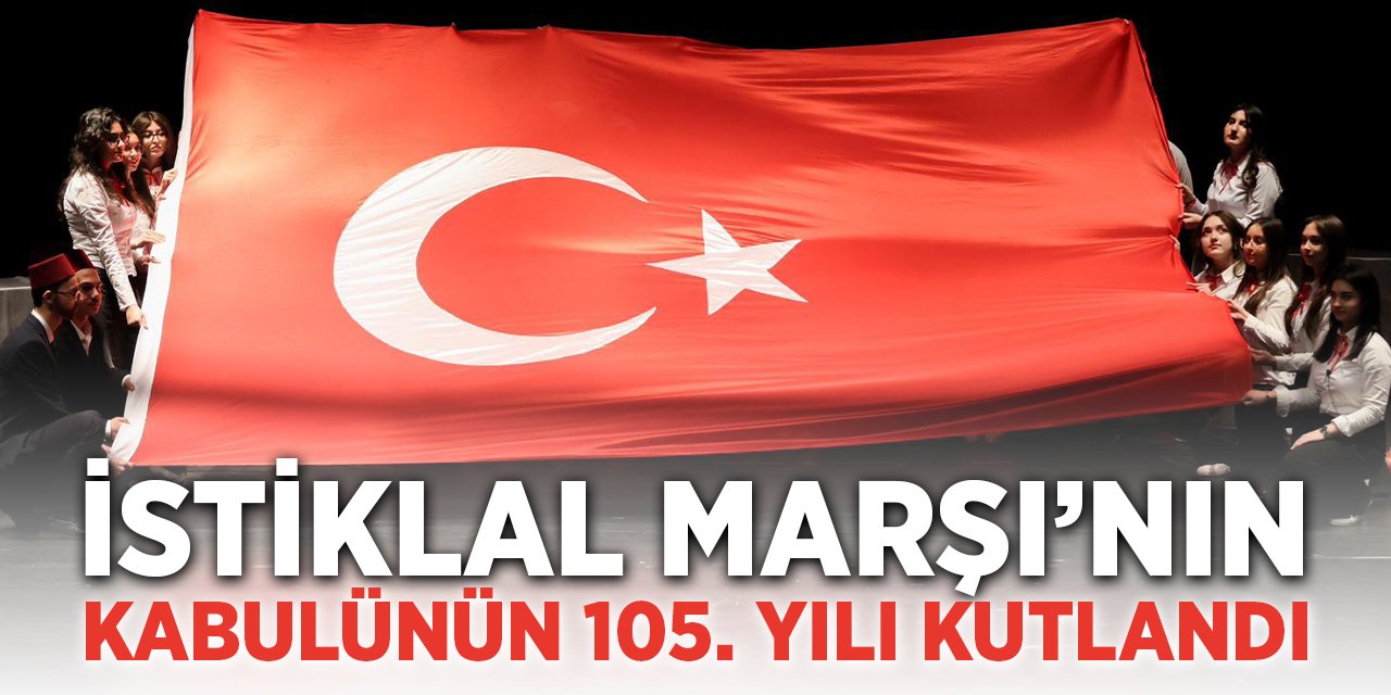 İstiklal Marşı’nın Kabulü’nün 105’inci yılı kutlandı