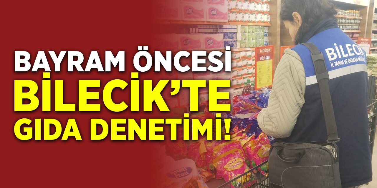 Bayram Öncesi Bilecik'te Gıda Denetimi!