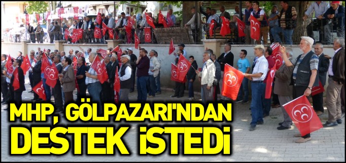 MHP, GÖLPAZARI’NDAN DESTEK İSTEDİ