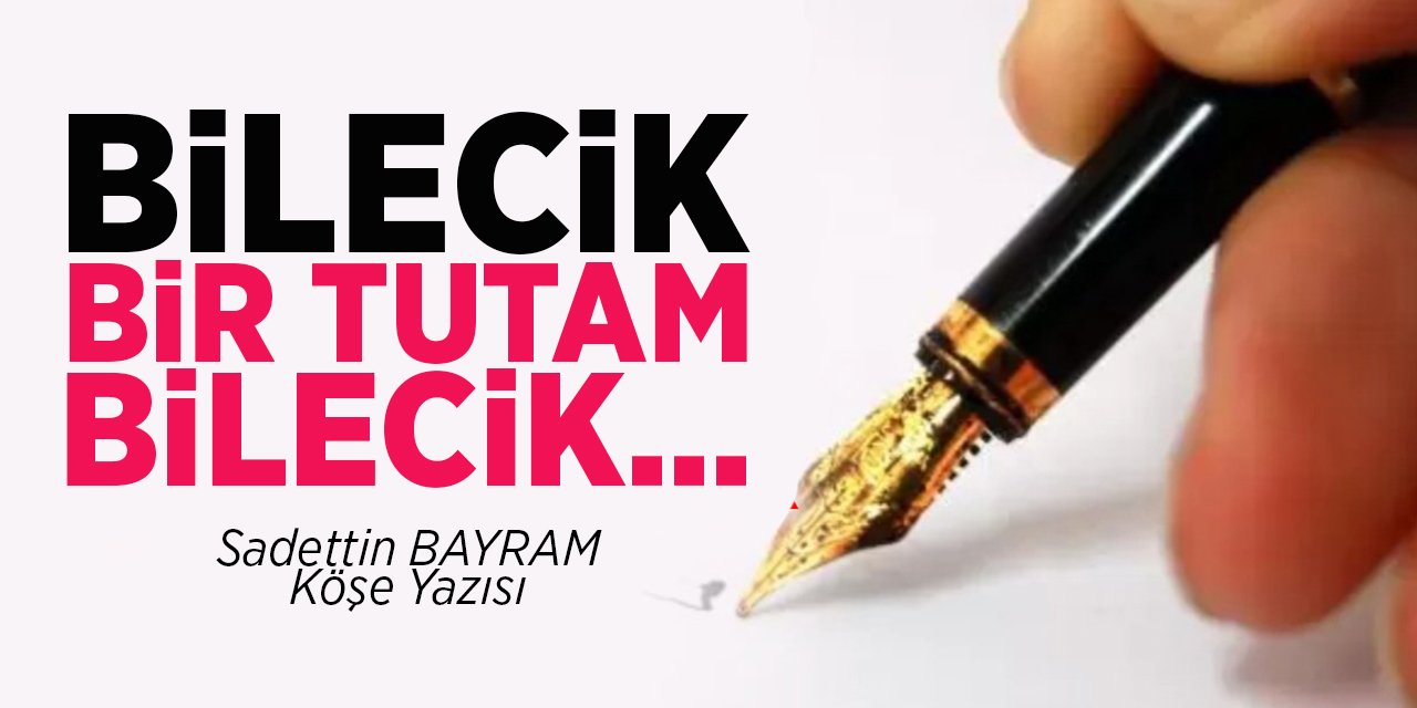 BİLECİK BİR TUTAM BİLECİK…