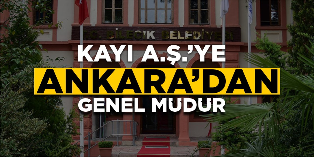 KAYI A.Ş.’ye Ankara’dan yeni genel müdür!