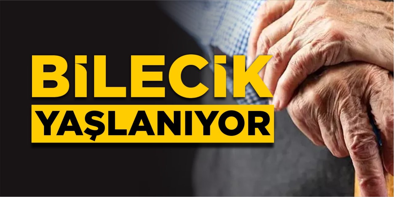 Bilecik yaşlanıyor!