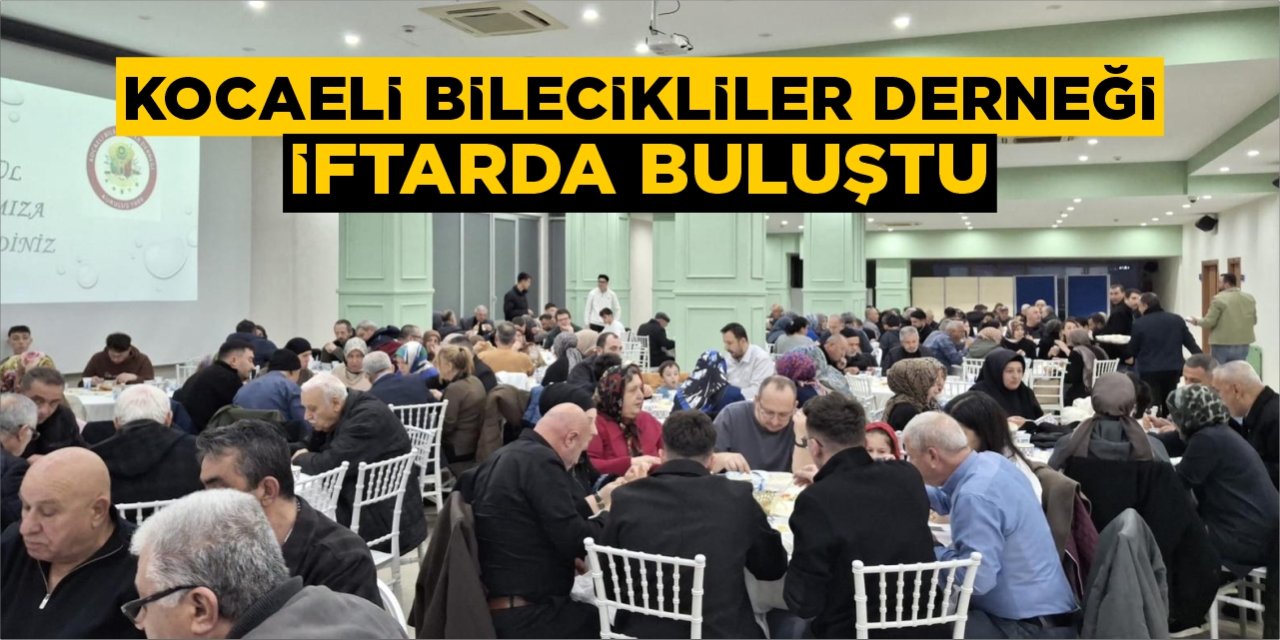 Kocaeli Bilecikliler Derneği iftarda buluştu