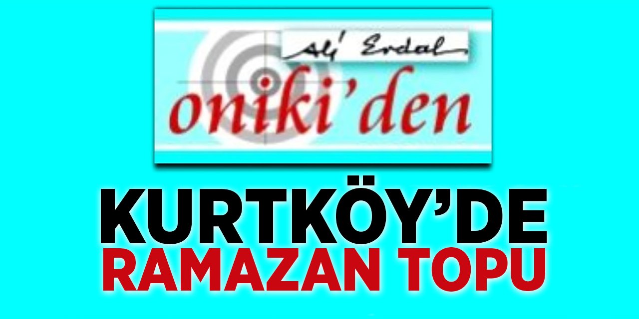 KURTKÖY’DE RAMAZAN TOPU