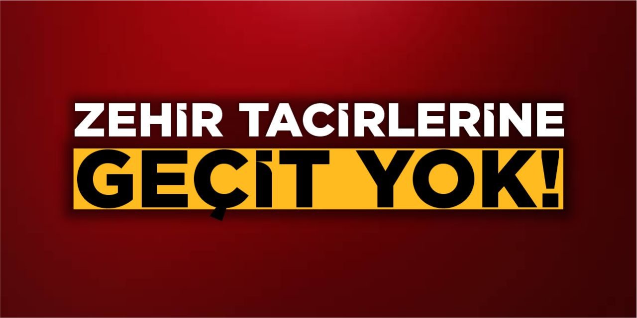 Zehir Tacirlerine Geçit Yok