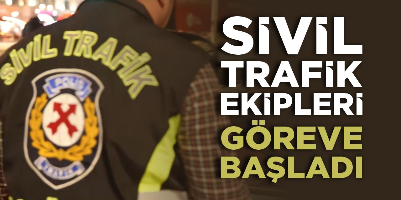 Sivil trafik ekipleri göreve başladı