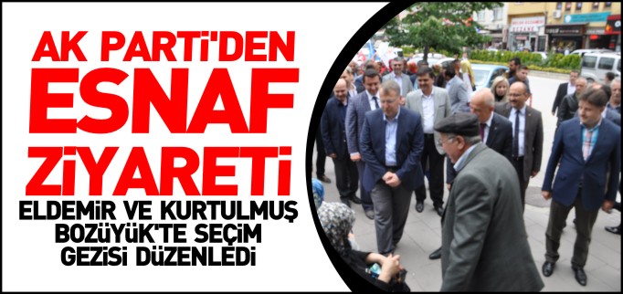 AK PARTİ ADAYLARI BOZÜYÜK’TE ESNAF ZİYARETİ YAPTI