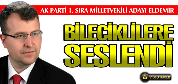ELDEMİR BİLECİKLİLERE SESLENDİ