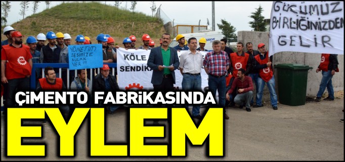ÇİMENTO FABRİKASINDA EYLEM
