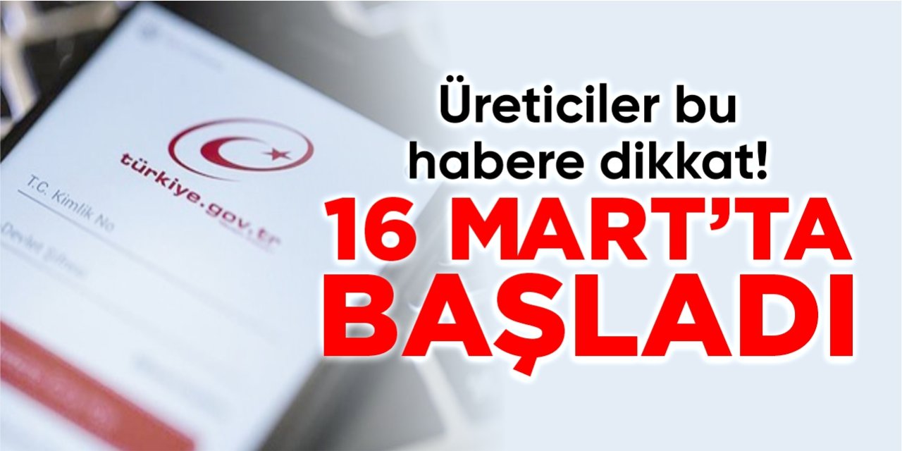 Çiftçiler dikkat: 16 Mart’ta başladı