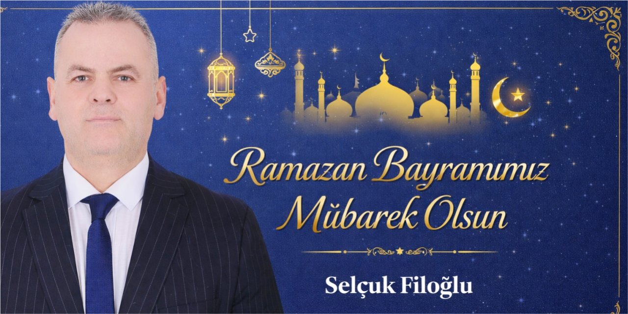 SELÇUK FİLOĞLU RAMAZAN BAYRAMI KUTLAMA MESAJI