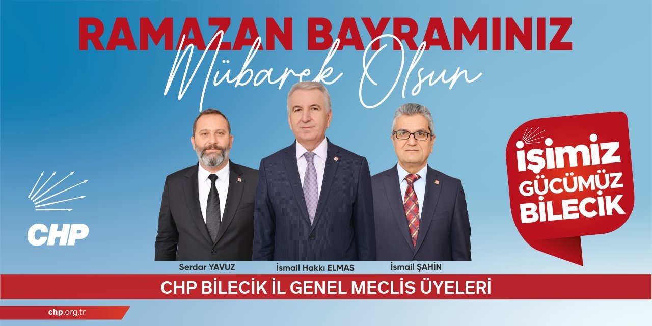 CHP BİLECİK İL GENEL MECLİSİ ÜYELERİ RAMAZAN BAYRAMI KUTLAMA MESAJI