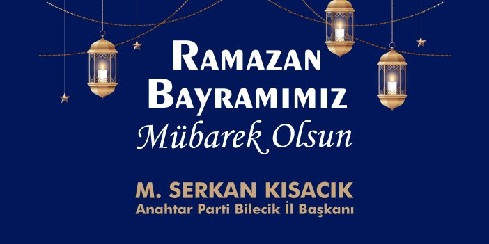 ANAHTAR PARTİ BİLECİK İL BAŞKANLIĞI RAMAZAN BAYRAMI KUTLAMA MESAJI