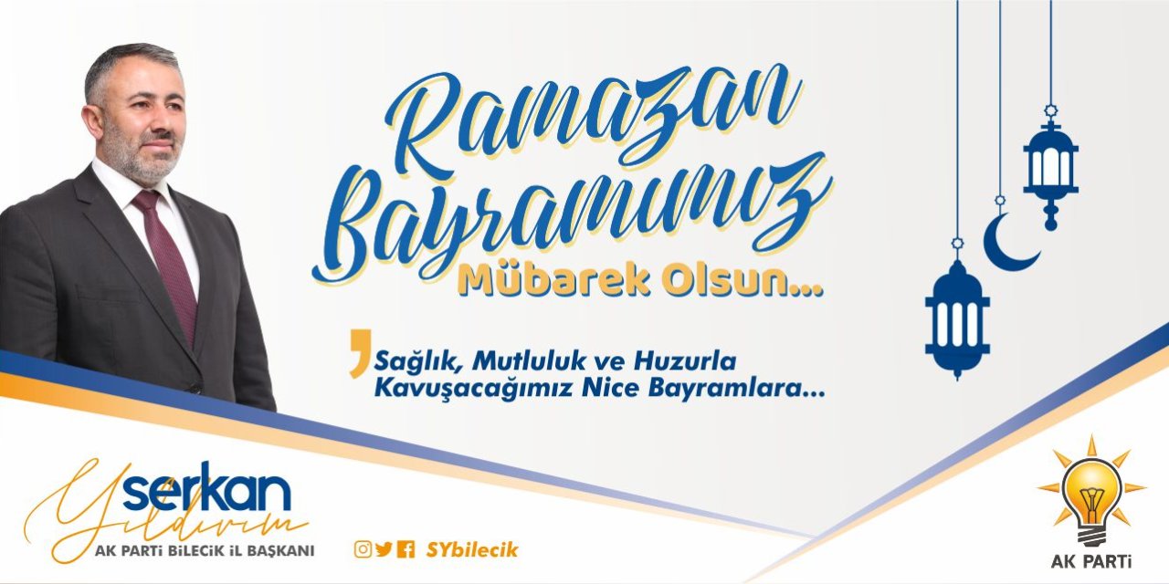 AK PARTİ BİLECİK İL BAŞKANLIĞI RAMAZAN BAYRAMI KUTLAMA MESAJI