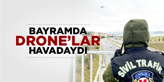 Bayramda Drone’lar havadaydı