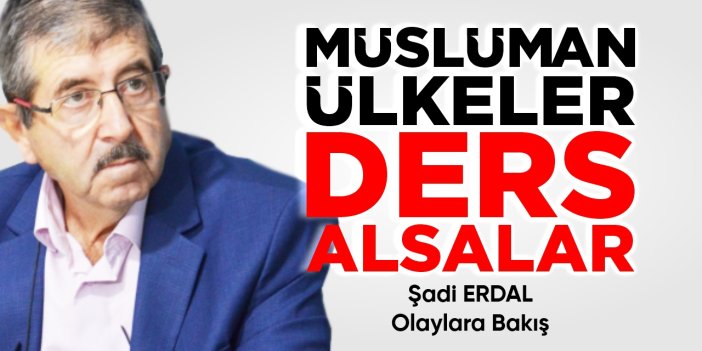 Müslüman ülkeler ders alsalar
