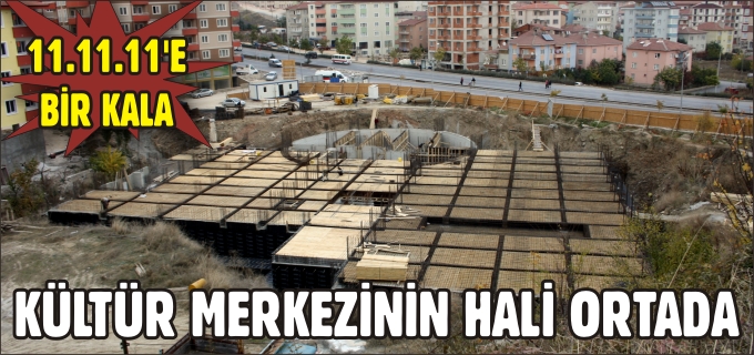 11.11.11’E BİR KALA KÜLTÜR MERKEZİNİN HALİ ORTADA