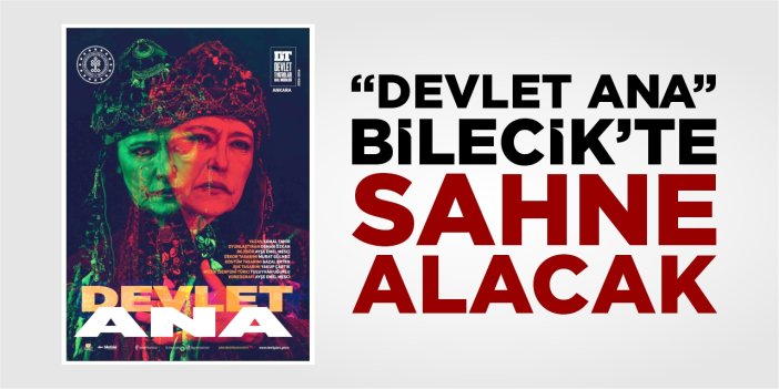 “Devlet Ana” Bilecik’te sahne alacak