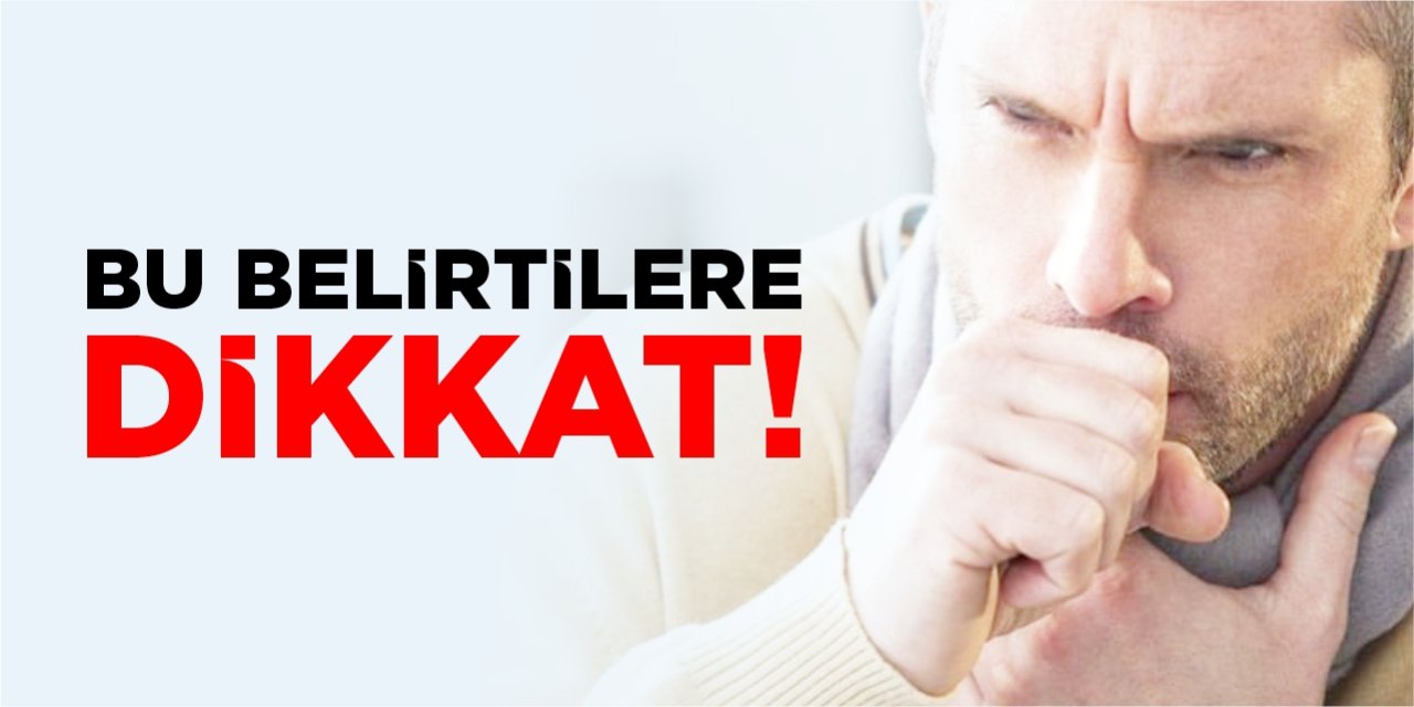 Bu belirtilere dikkat!