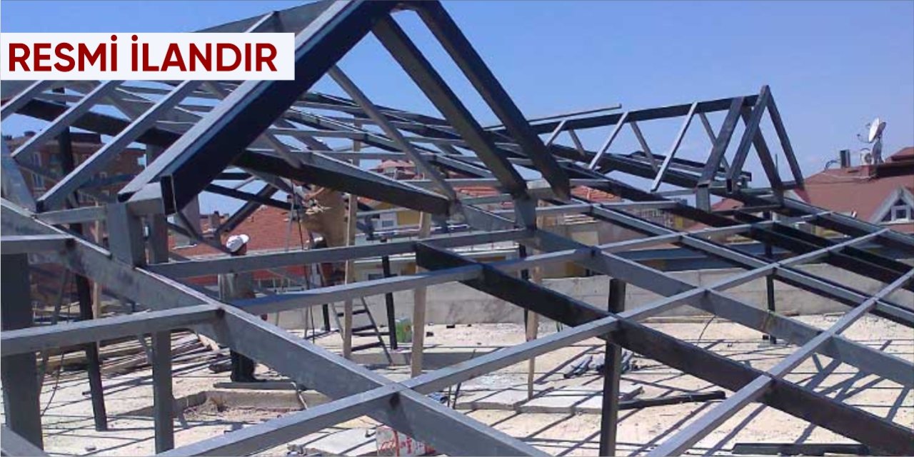 2 KISIM YAPIM İŞİ (ÇELİK KONSTRÜKSİYON EKLENTİ YAPIMI VE ÇATI BAKIM ONARIMI)