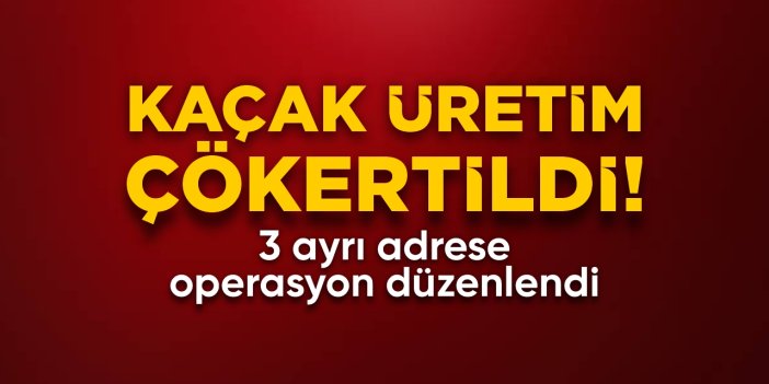 Bilecik'te kaçak üretim çökertildi!