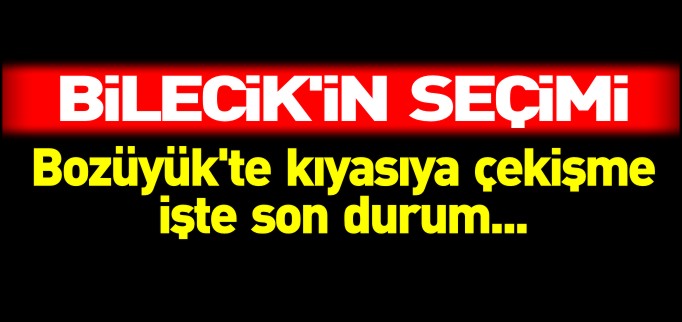 BOZÜYÜK’TE KIYASIYA ÇEKİŞME