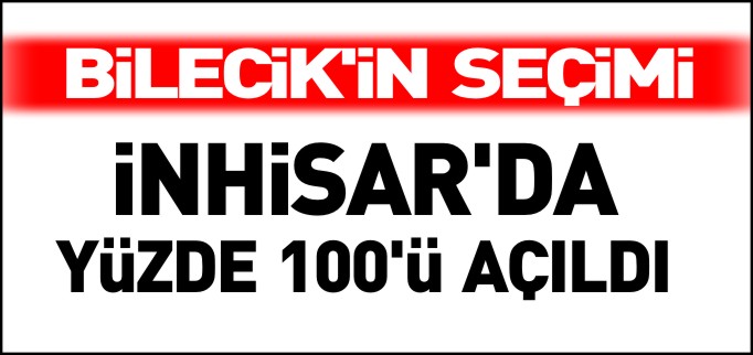 İNHİSAR’DA SANDIKLARIN YÜZDE 100’Ü AÇILDI